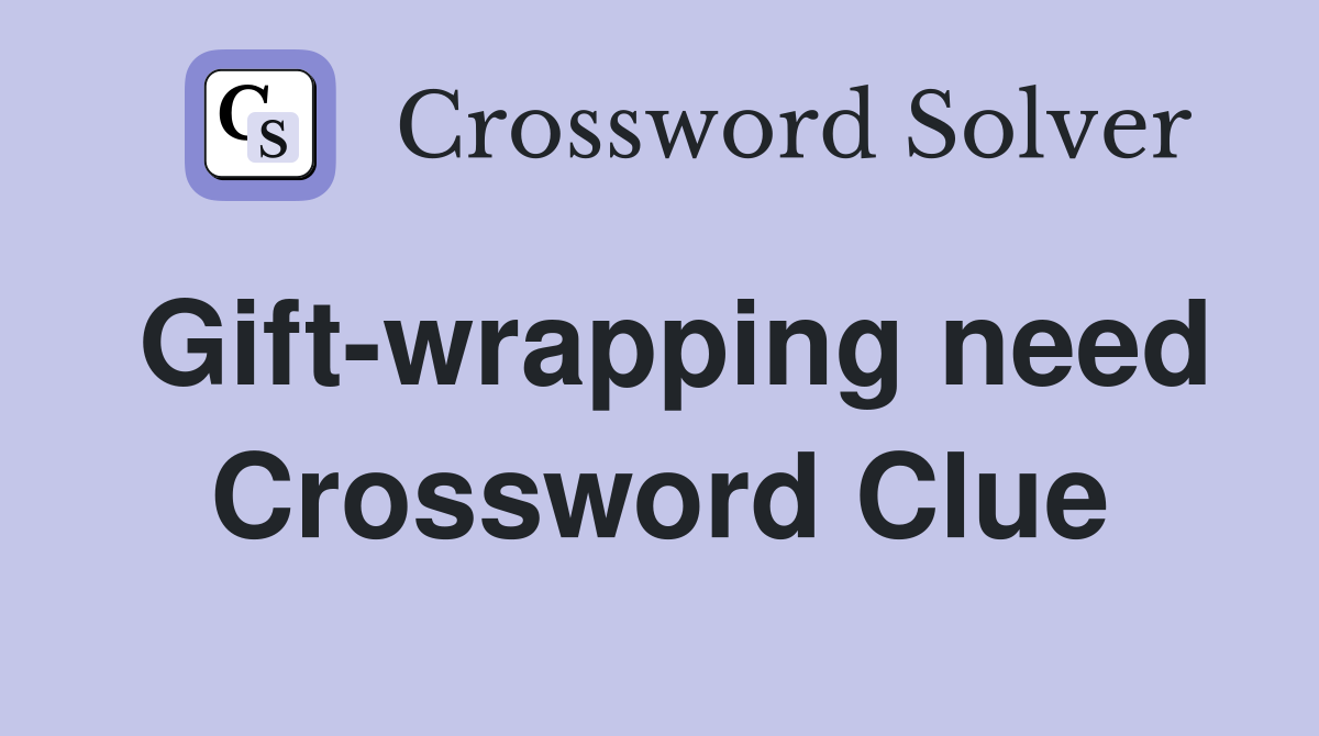 Gift-wrapping need Crossword Clue