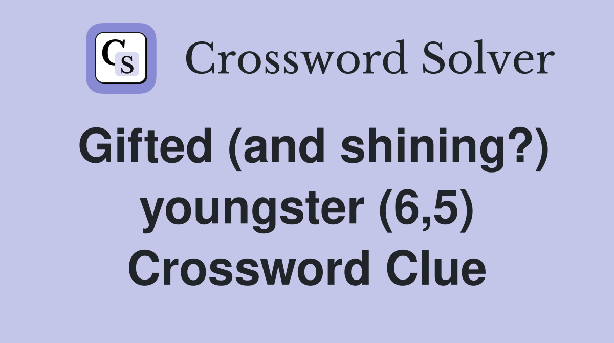 Gifted (and shining?) youngster (6,5) Crossword Clue