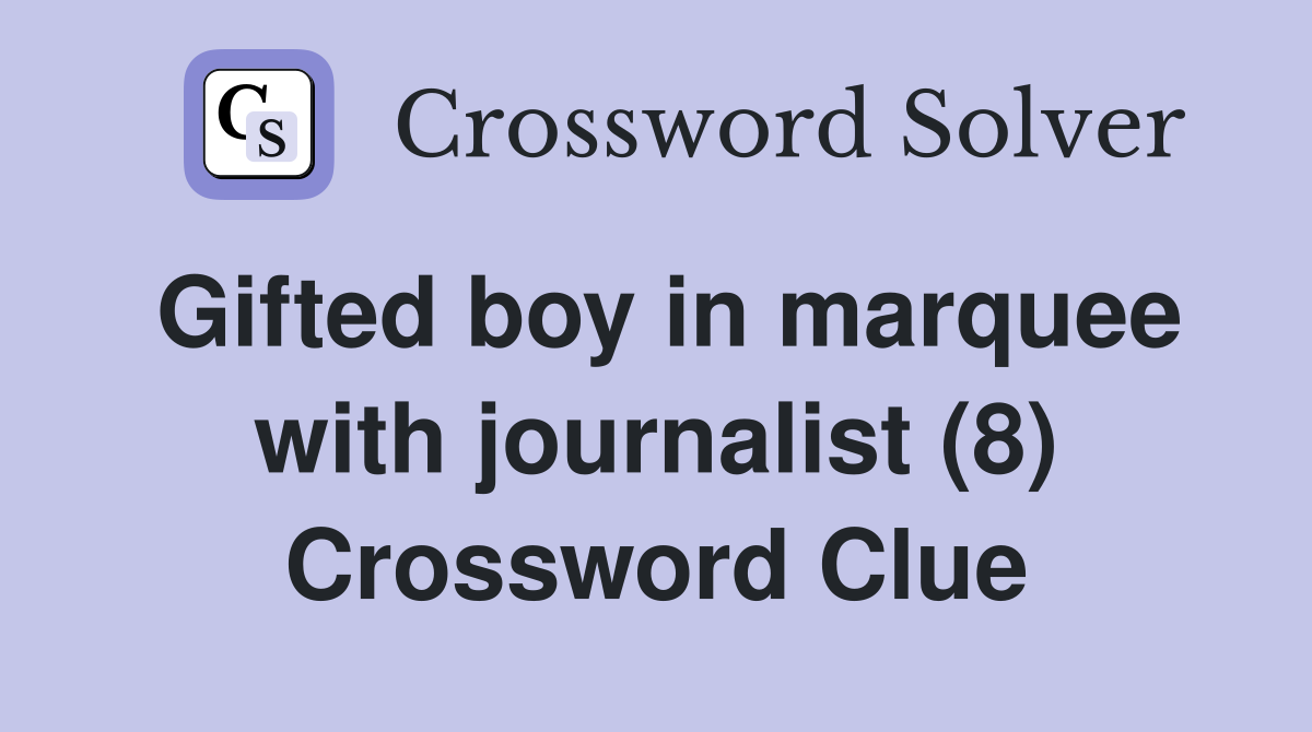 Gifted boy in marquee with journalist (8) Crossword Clue