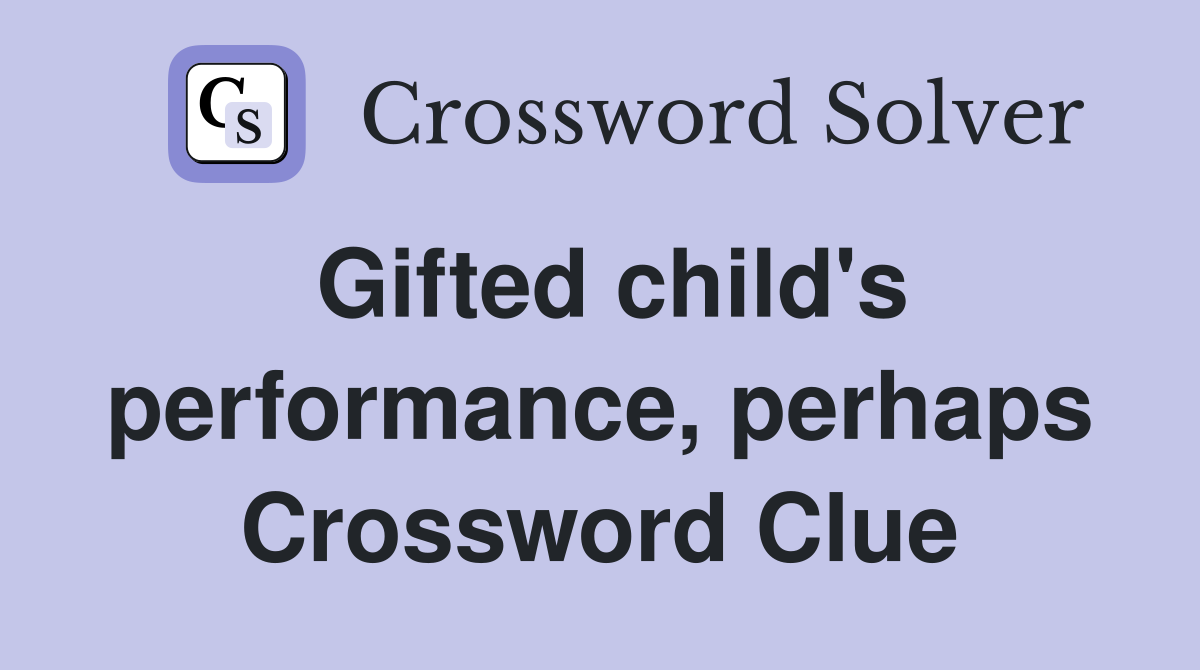 Gifted child's performance, perhaps Crossword Clue