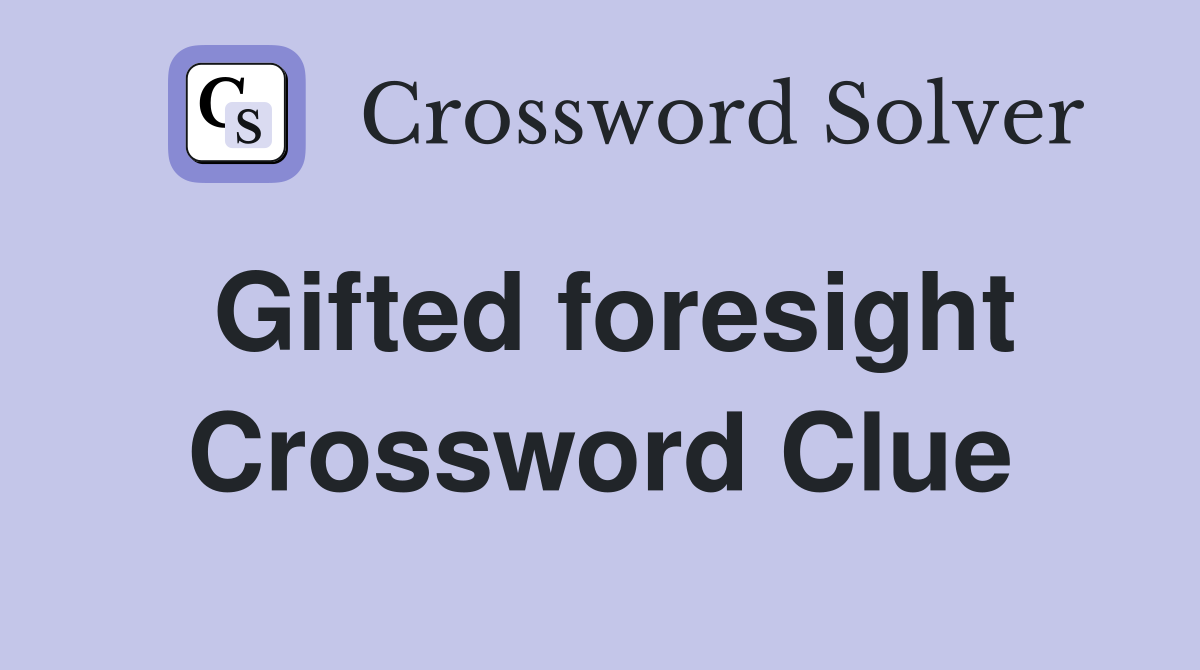 Gifted foresight Crossword Clue