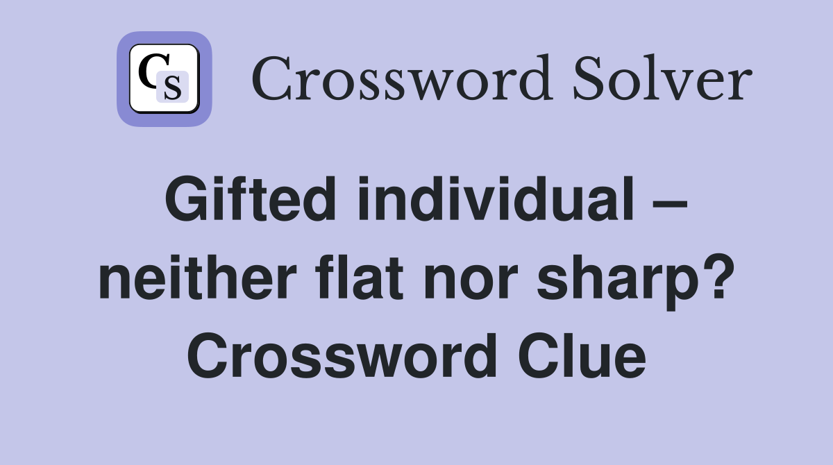 Gifted individual – neither flat nor sharp? Crossword Clue