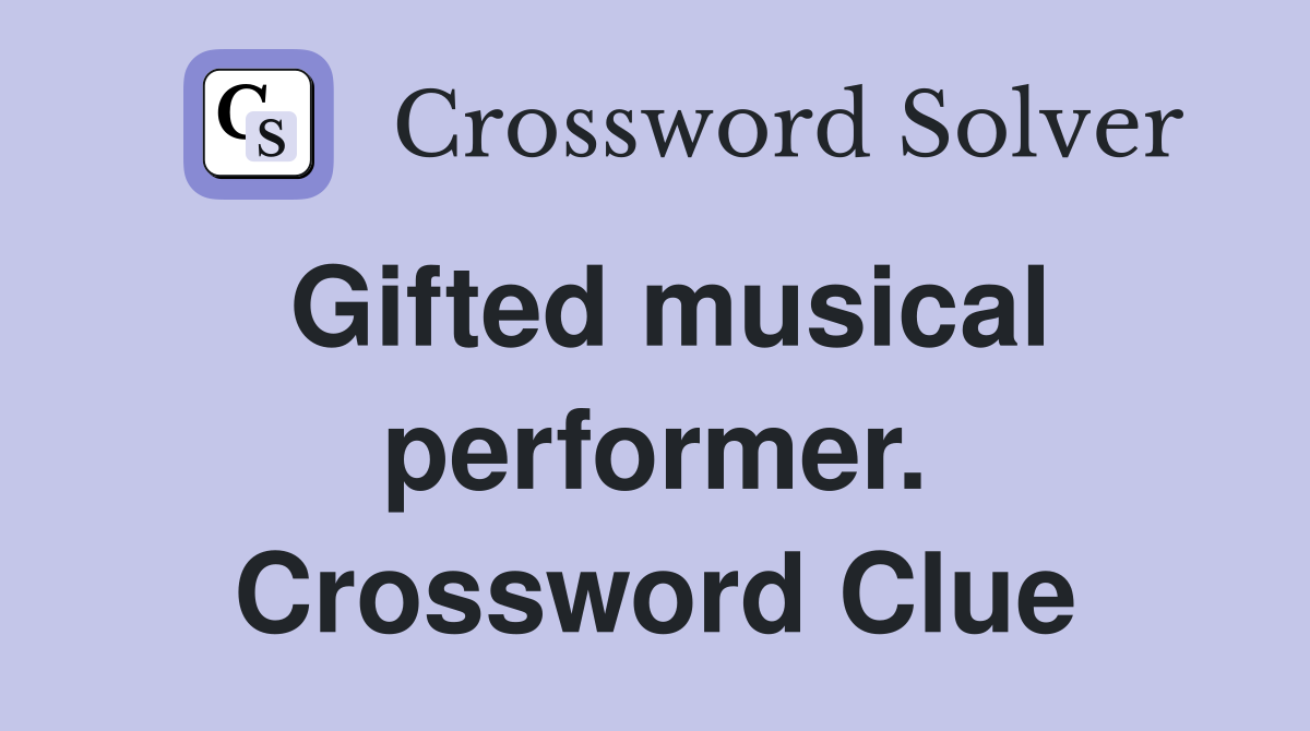 Gifted musical performer. Crossword Clue
