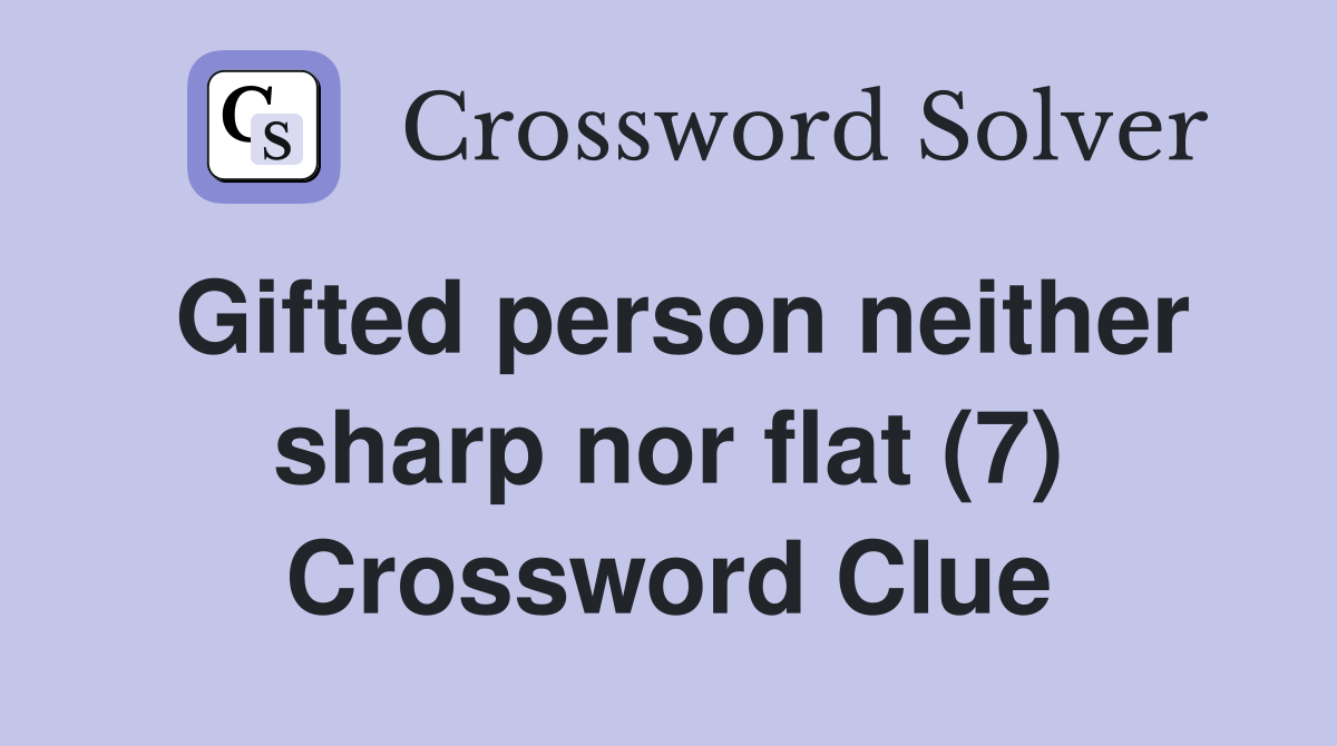 Gifted person neither sharp nor flat (7) Crossword Clue