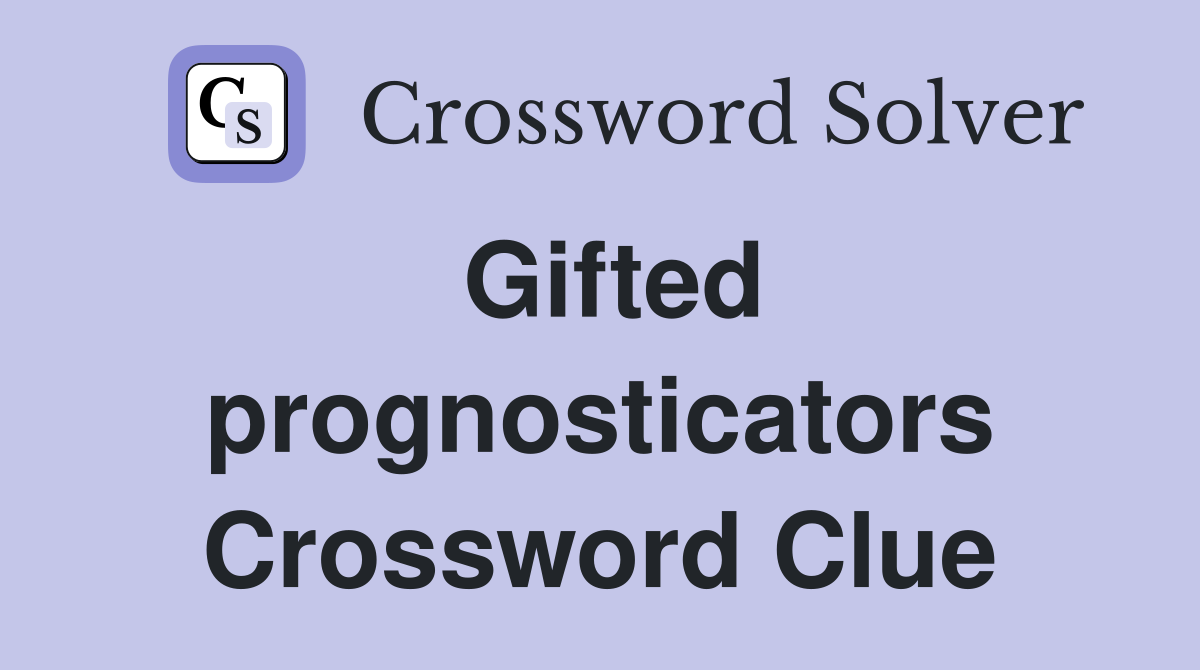 Gifted prognosticators Crossword Clue