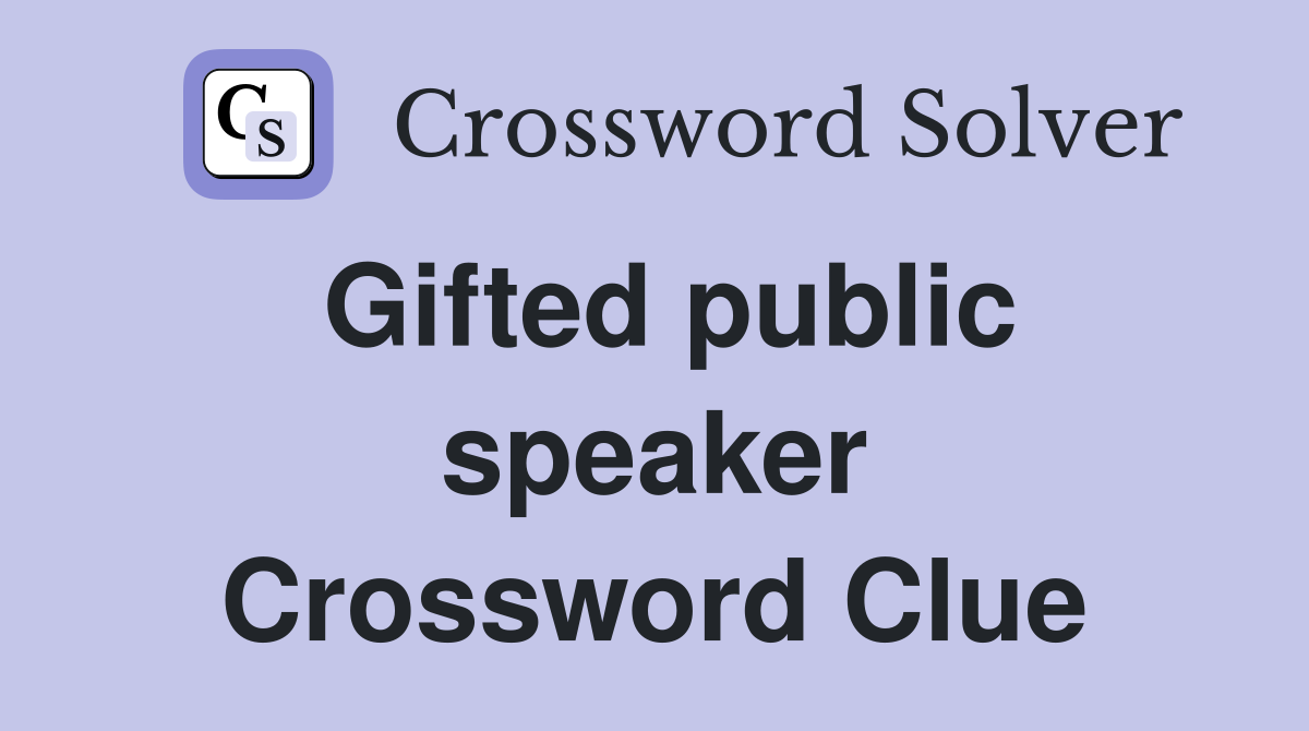 Gifted public speaker Crossword Clue