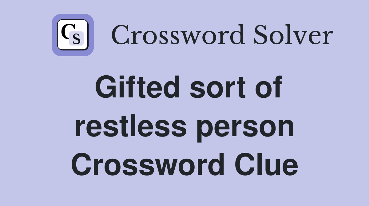 Gifted sort of restless person Crossword Clue