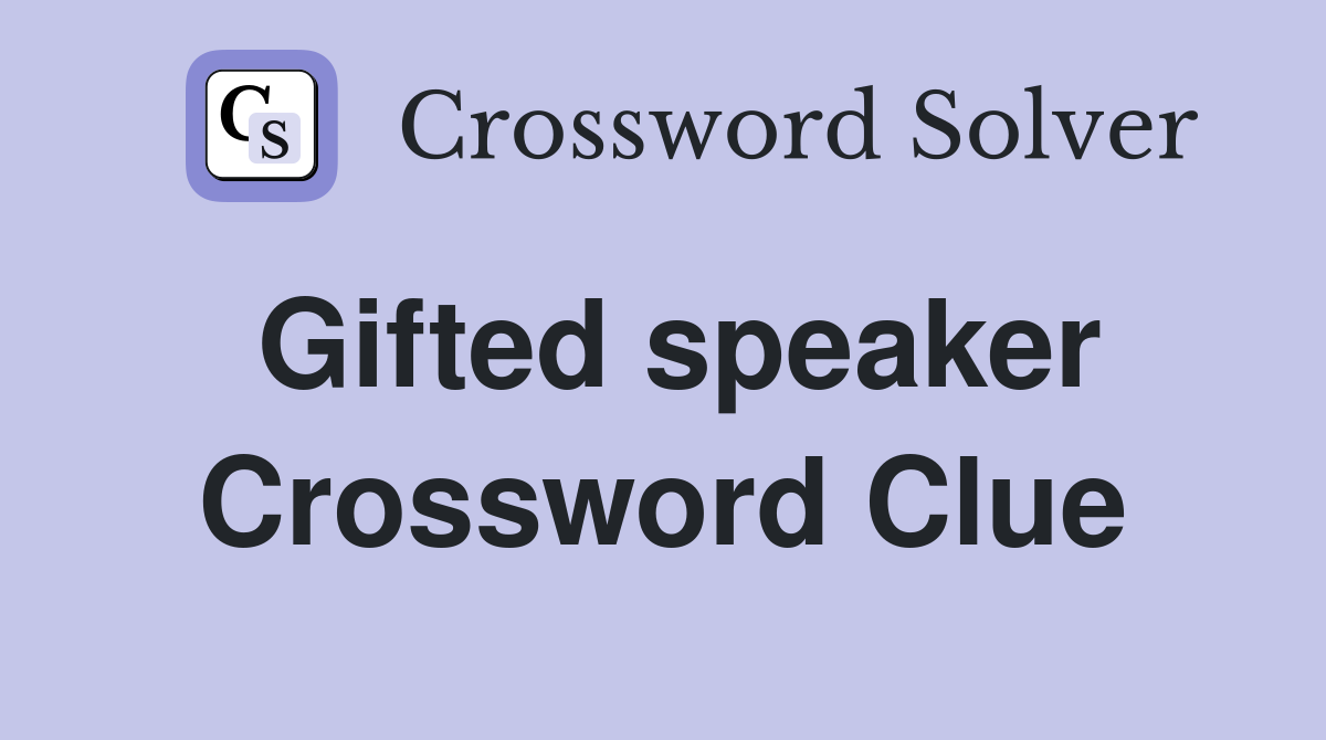 Gifted speaker Crossword Clue
