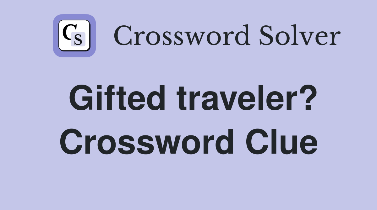 Gifted traveler? Crossword Clue