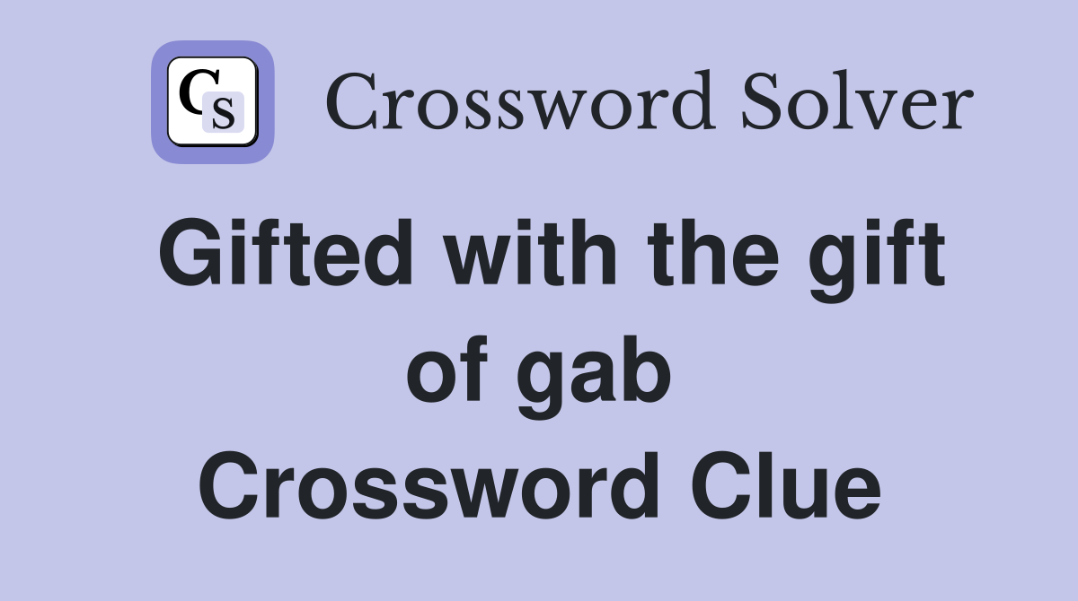 Gifted with the gift of gab Crossword Clue