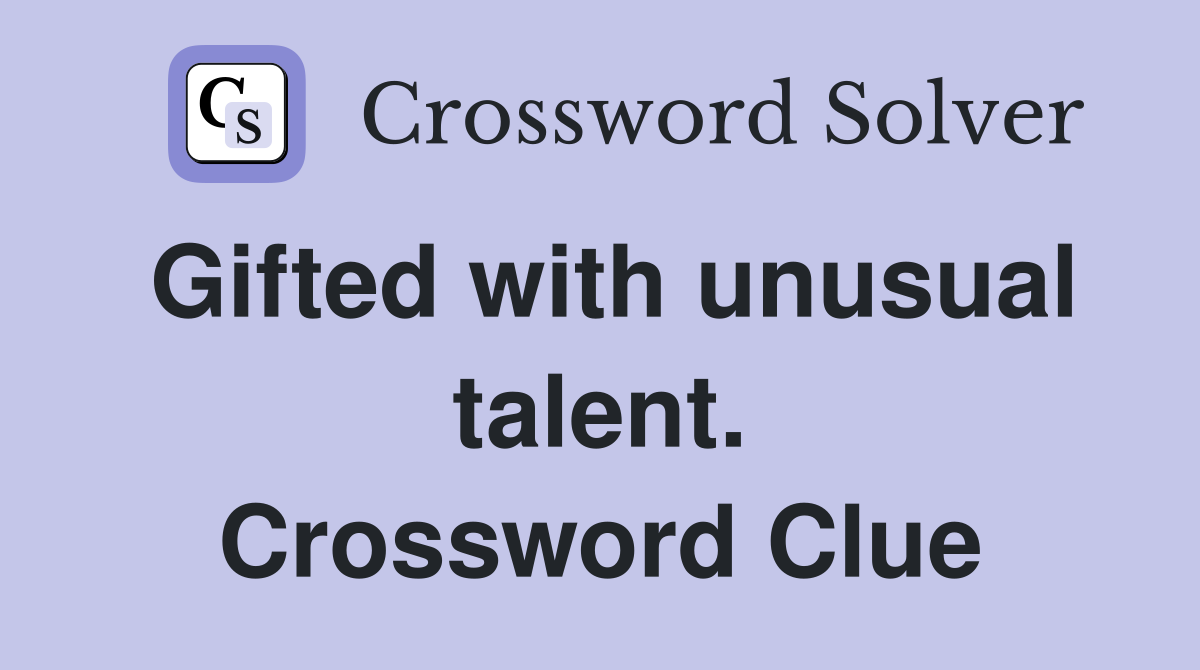 Gifted with unusual talent. Crossword Clue