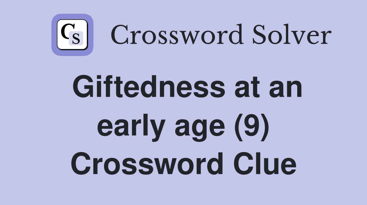 Giftedness at an early age (9) Crossword Clue