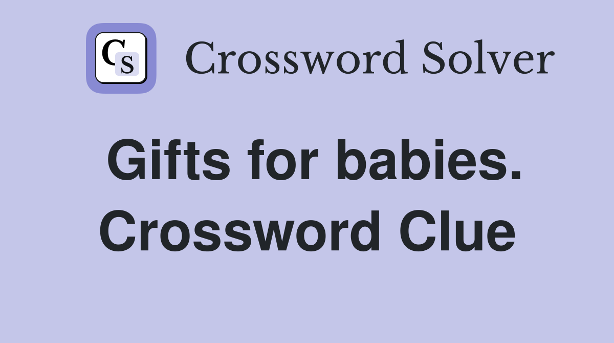 Gifts for babies. Crossword Clue