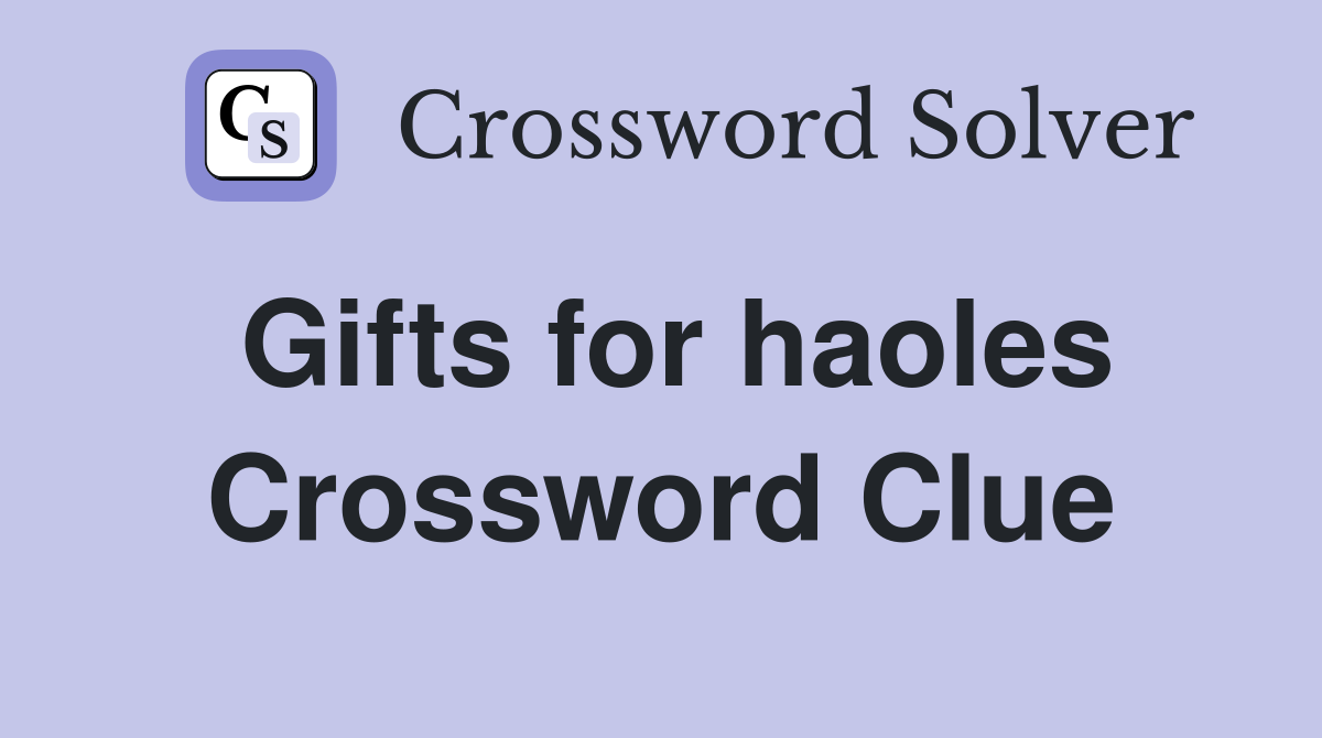 Gifts for haoles Crossword Clue
