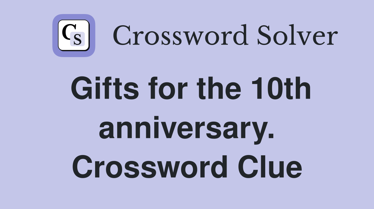 Gifts for the 10th anniversary. Crossword Clue