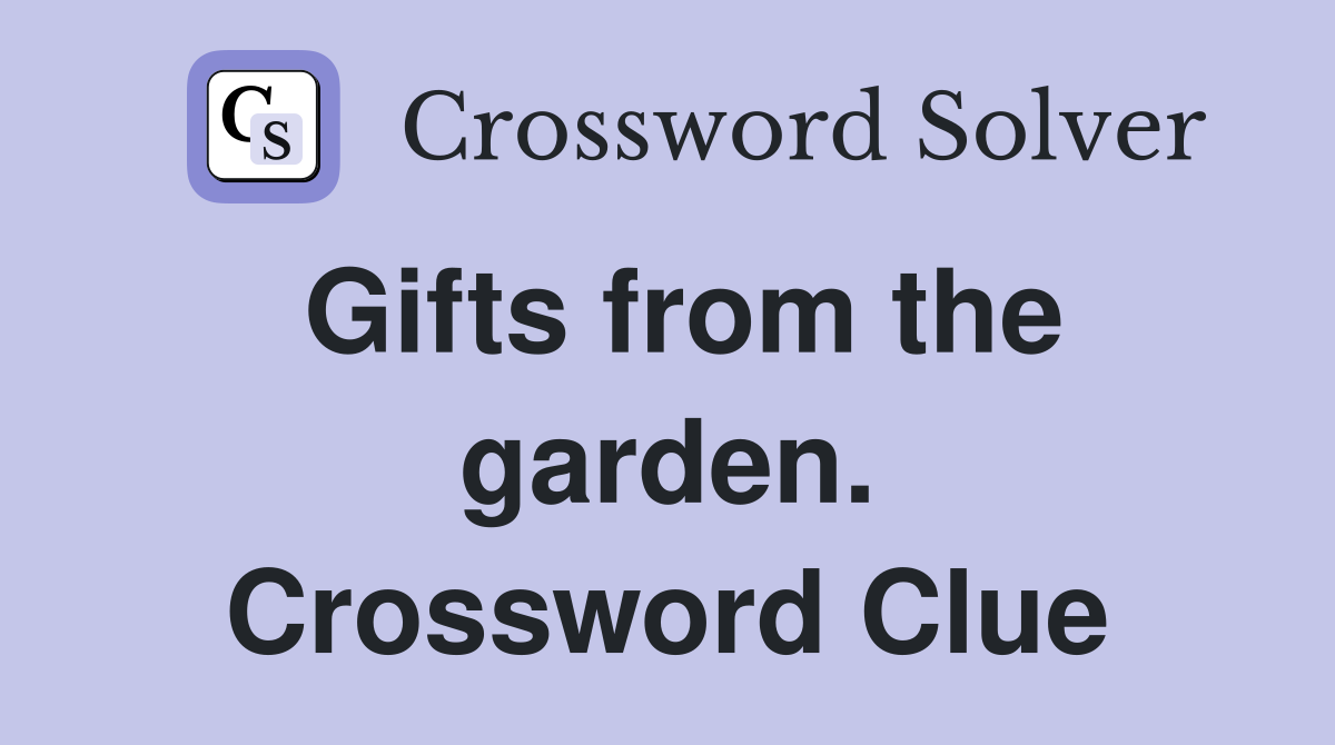 Gifts from the garden. Crossword Clue