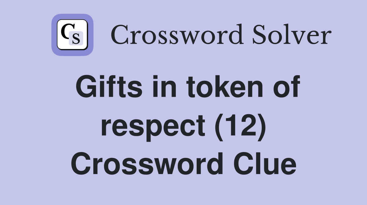 Gifts in token of respect (12) Crossword Clue