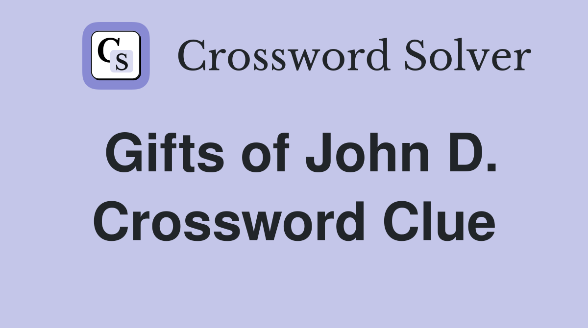 Gifts of John D. Crossword Clue