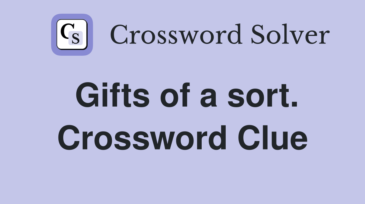 Gifts of a sort. Crossword Clue