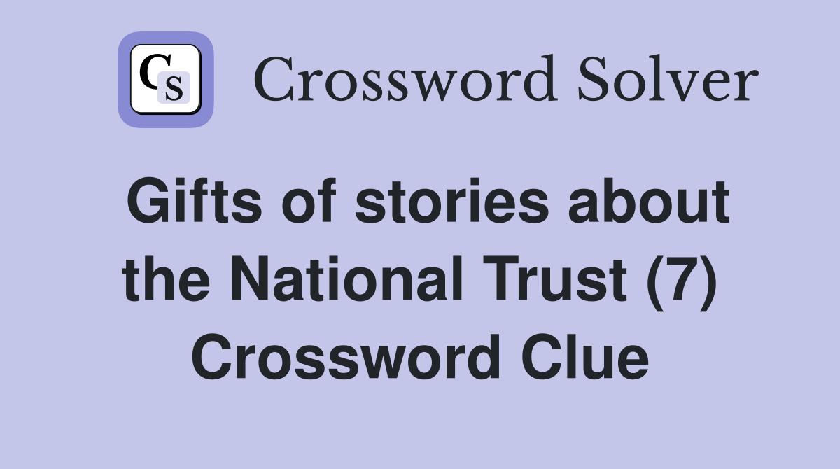 Gifts of stories about the National Trust (7) Crossword Clue