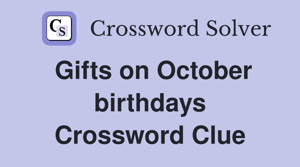 Gifts on October birthdays Crossword Clue