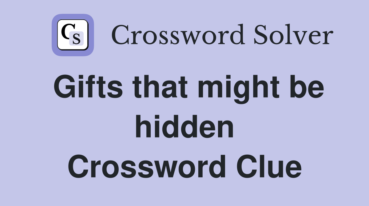 Gifts that might be hidden Crossword Clue