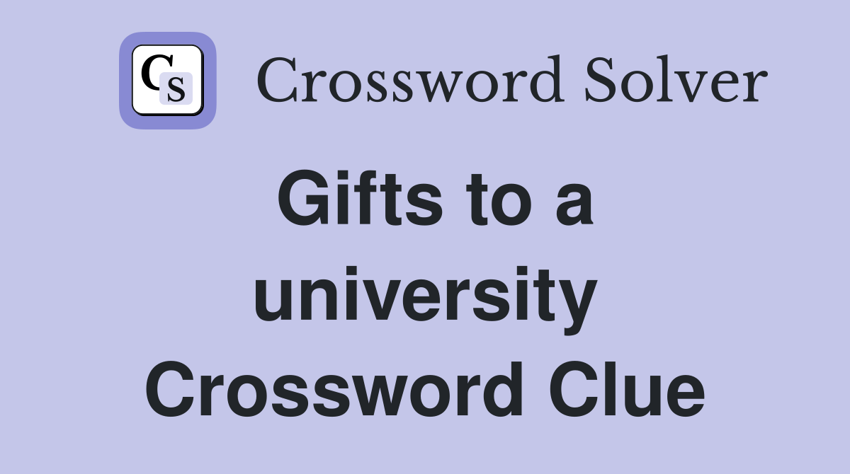 Gifts to a university Crossword Clue