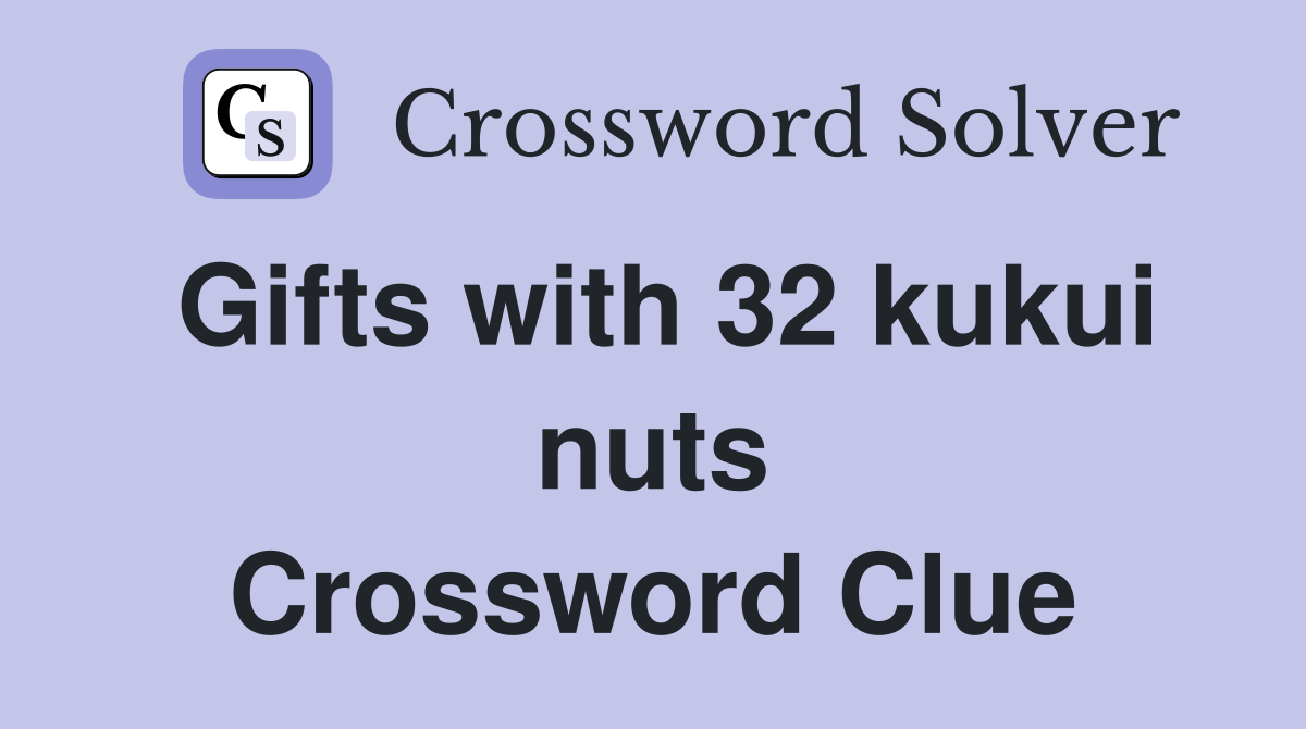 Gifts with 32 kukui nuts Crossword Clue