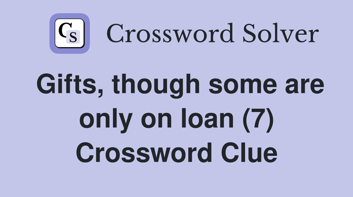 Gifts, though some are only on loan (7) Crossword Clue