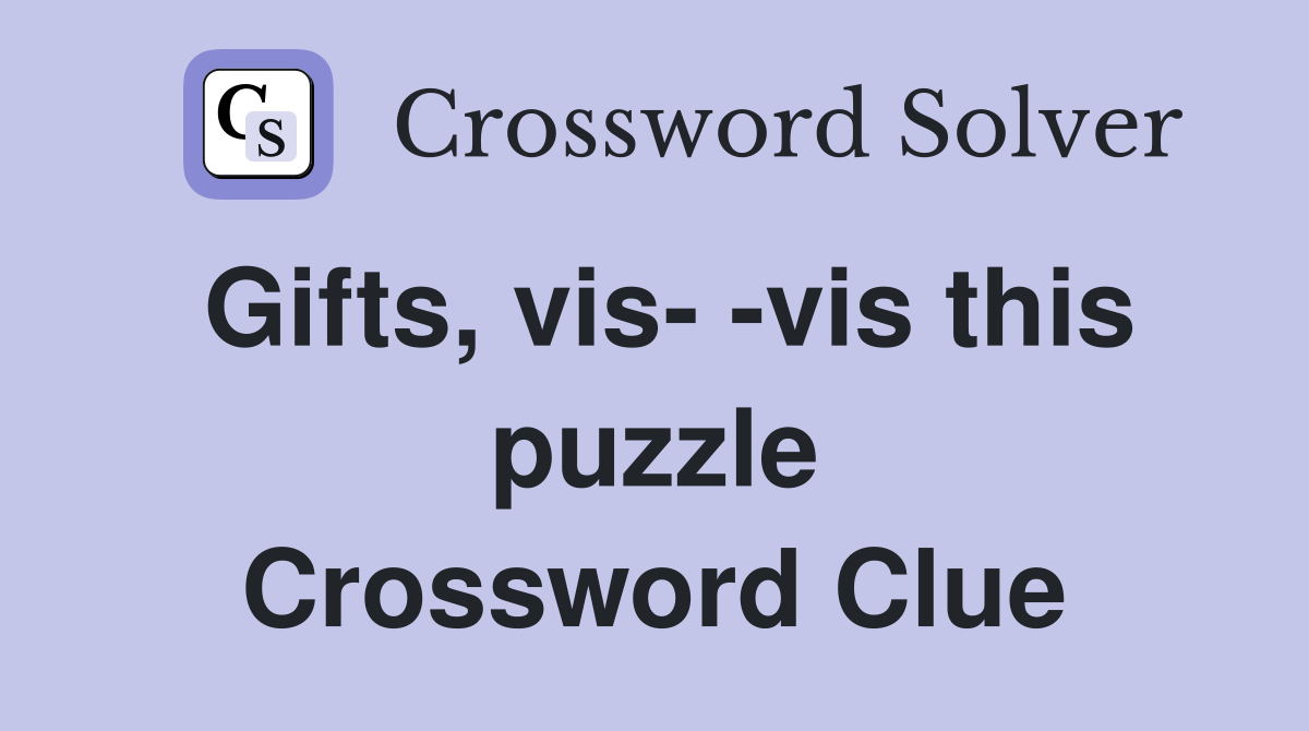 Gifts, vis- -vis this puzzle Crossword Clue