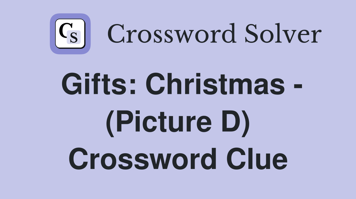 Gifts: Christmas - (Picture D) Crossword Clue