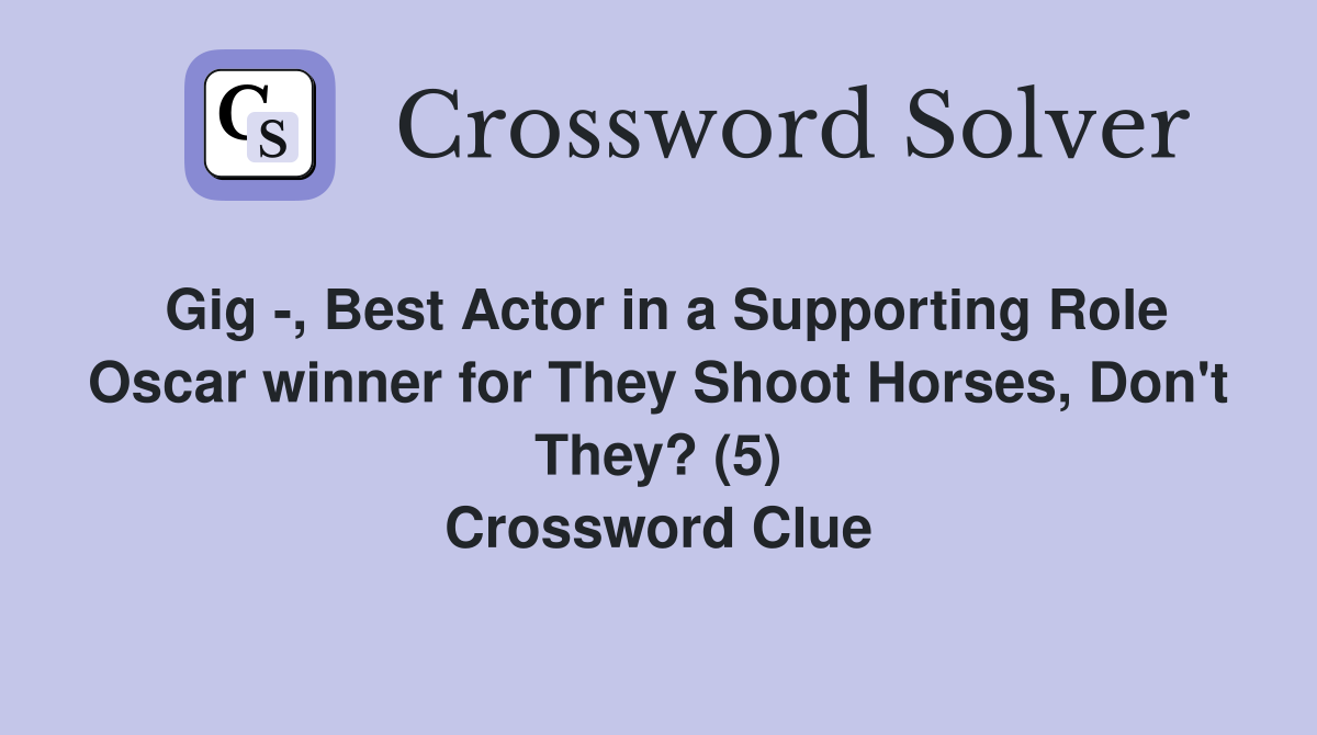 Gig -, Best Actor in a Supporting Role Oscar winner for They Shoot Horses, Don't They? (5) Crossword Clue