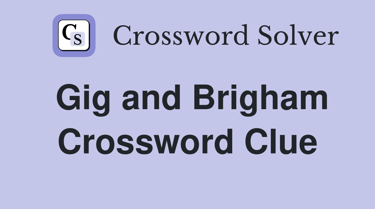 Gig and Brigham Crossword Clue