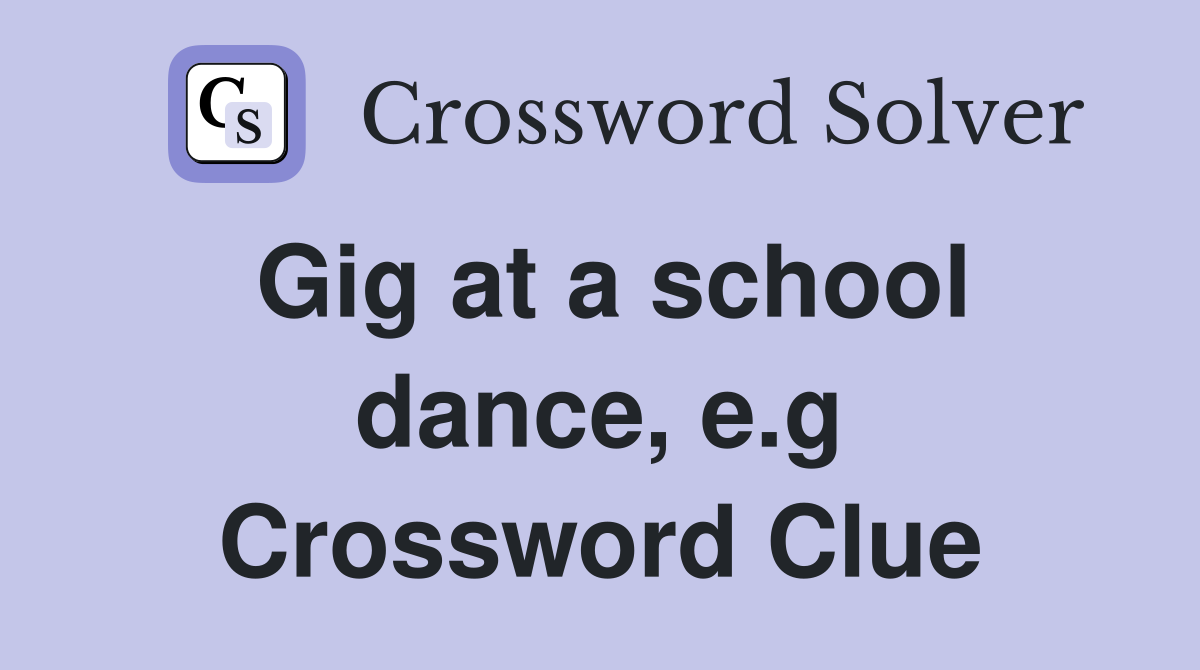 Gig at a school dance, e.g Crossword Clue