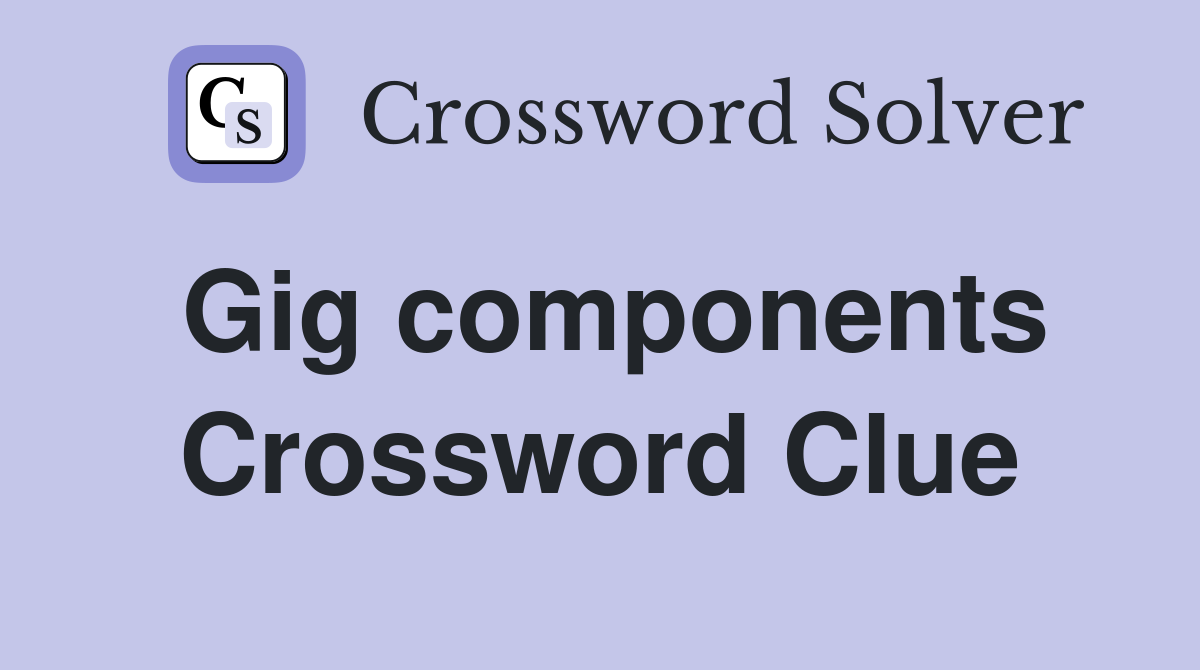Gig components Crossword Clue