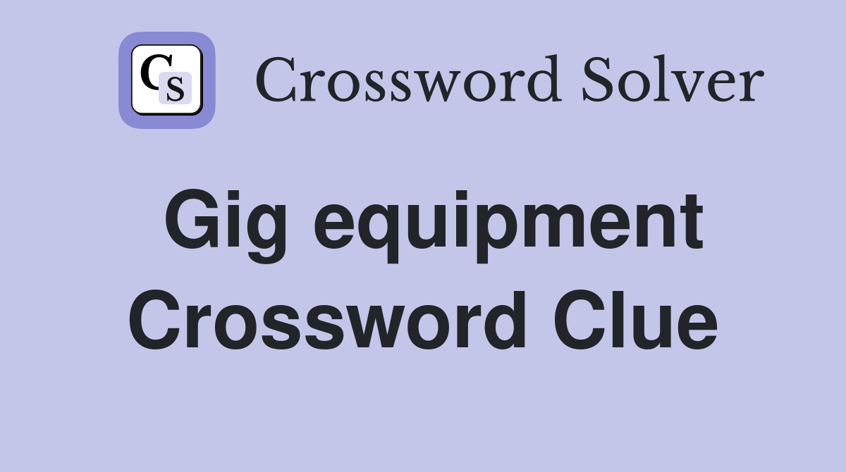 Gig equipment Crossword Clue