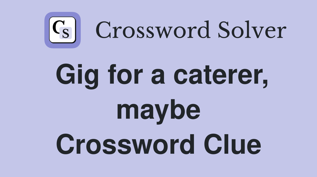 Gig for a caterer, maybe Crossword Clue