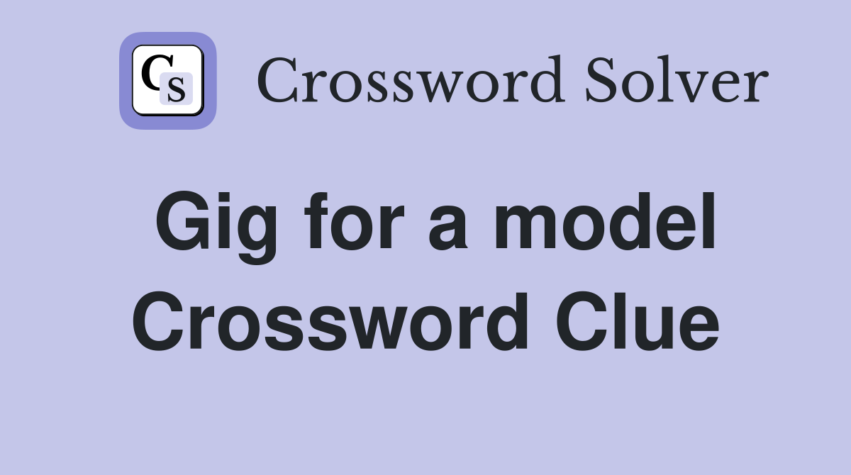 Gig for a model Crossword Clue