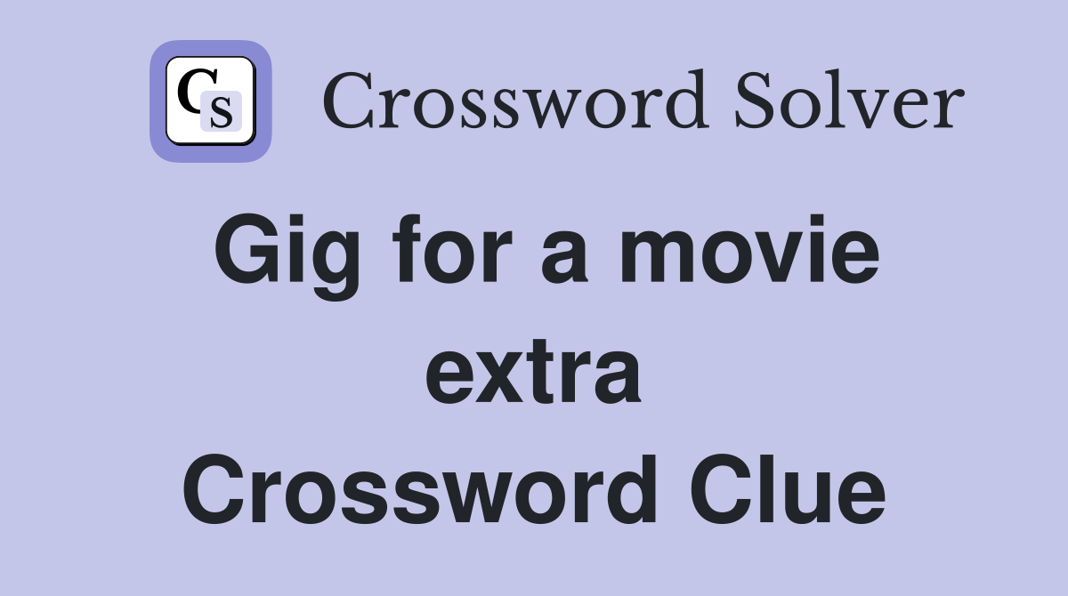 Gig for a movie extra Crossword Clue