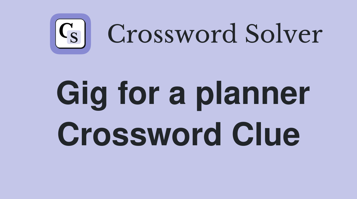 Gig for a planner Crossword Clue
