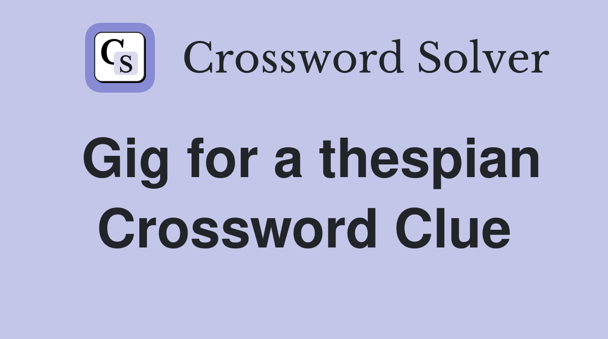 Gig for a thespian Crossword Clue