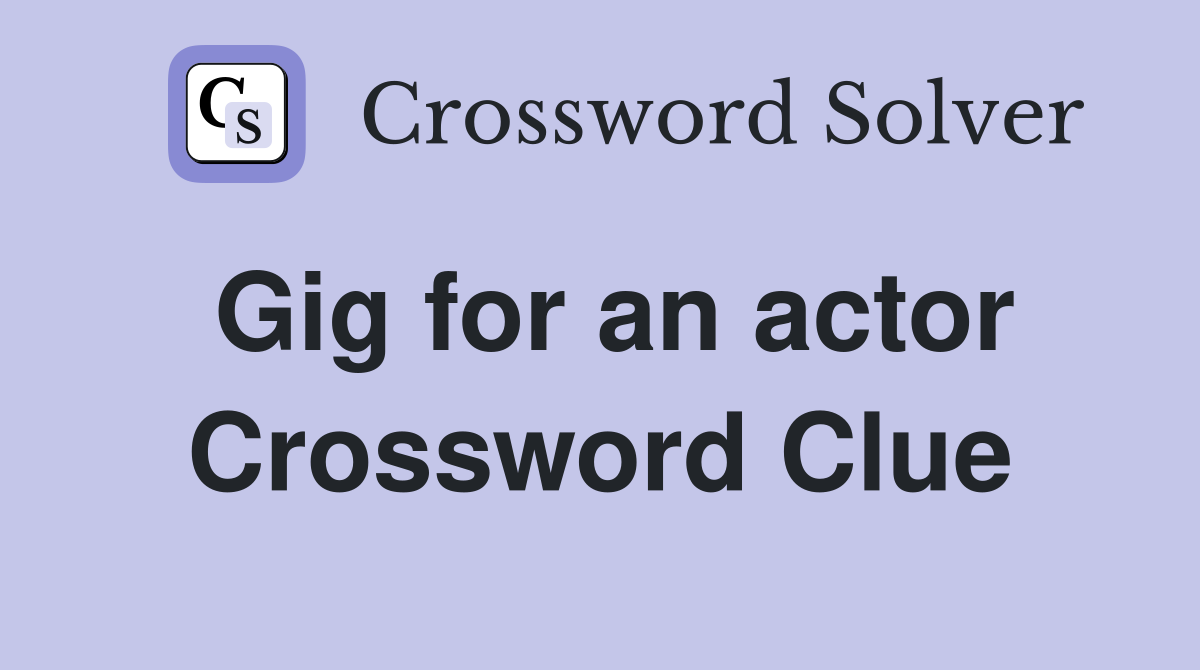 Gig for an actor Crossword Clue