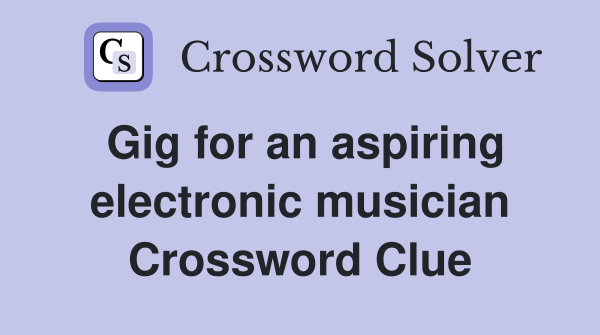 Gig for an aspiring electronic musician Crossword Clue