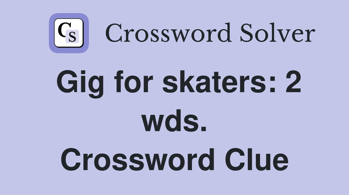 Gig for skaters: 2 wds. Crossword Clue