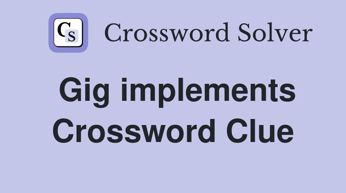 Gig implements Crossword Clue