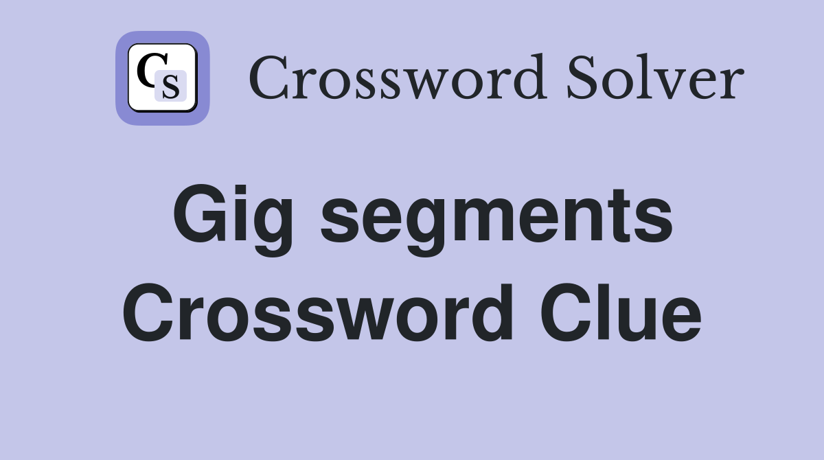 Gig segments Crossword Clue
