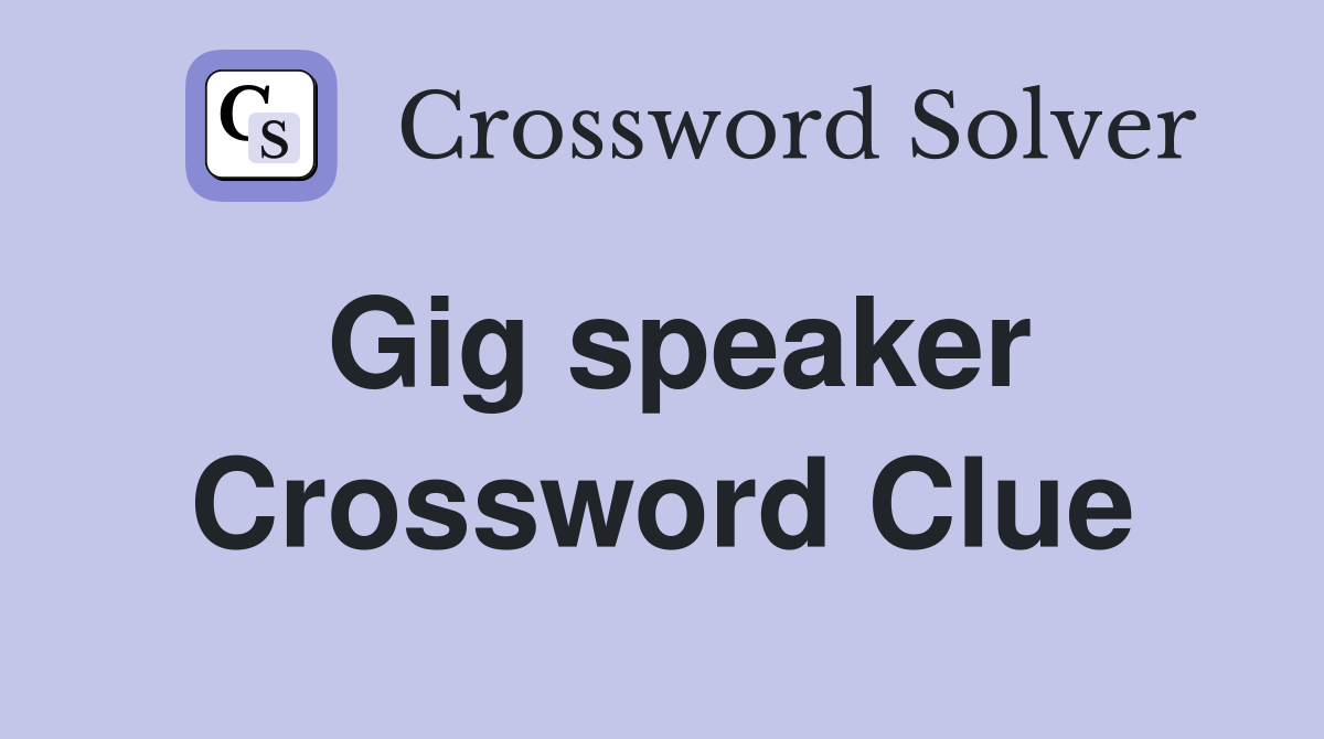 Gig speaker Crossword Clue