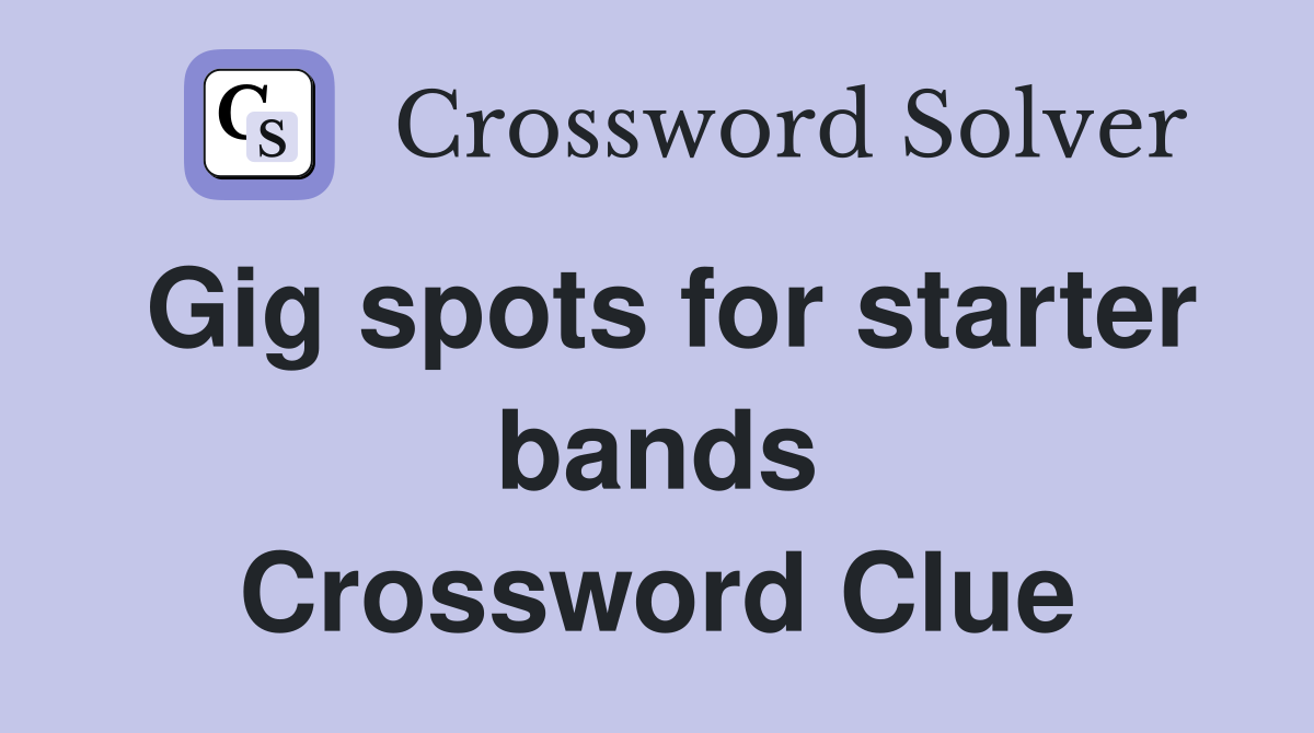 Gig spots for starter bands Crossword Clue