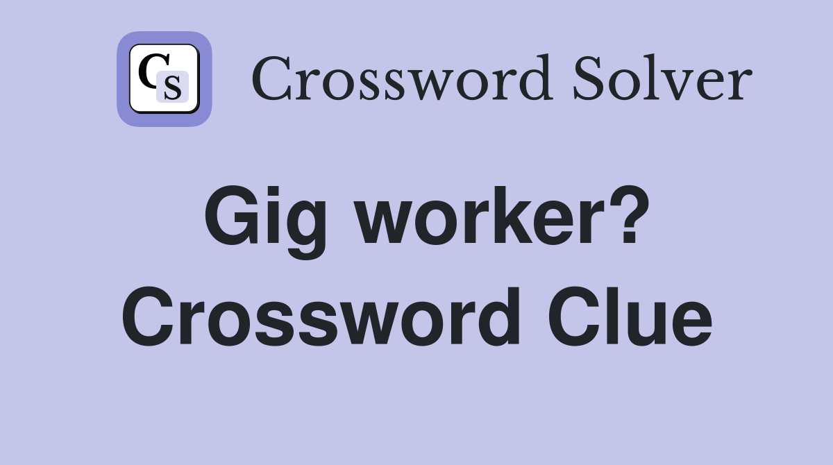Gig worker? Crossword Clue