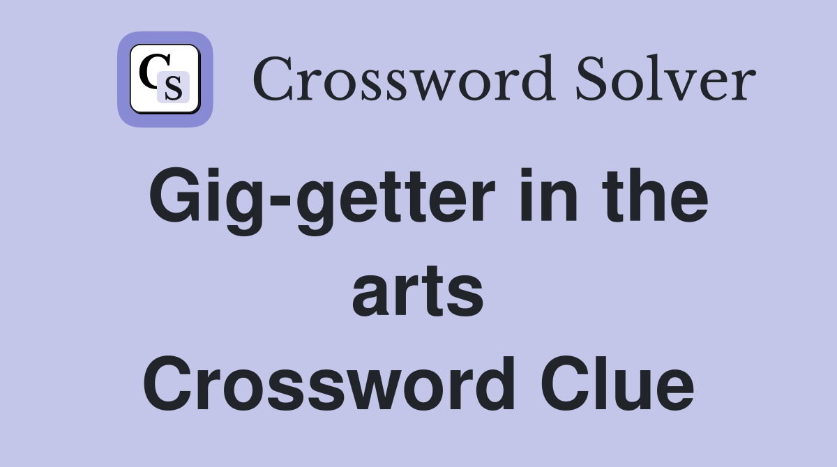 Gig-getter in the arts Crossword Clue